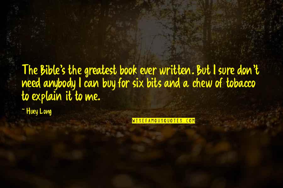 Huey Quotes By Huey Long: The Bible's the greatest book ever written. But
