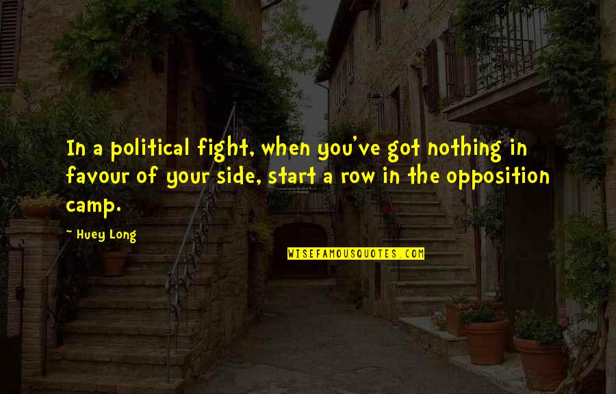 Huey Quotes By Huey Long: In a political fight, when you've got nothing