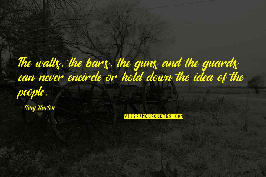 Huey Quotes By Huey Newton: The walls, the bars, the guns and the