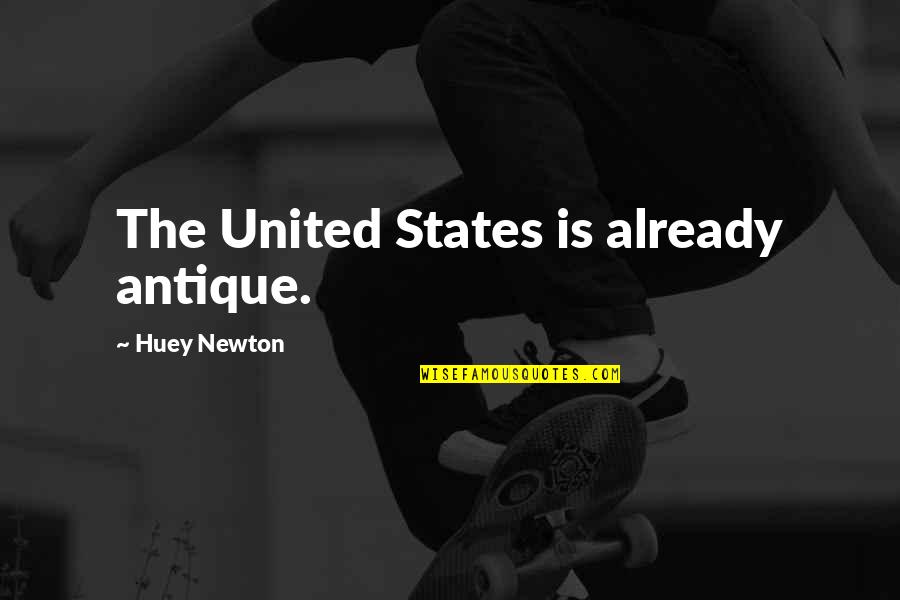 Huey Quotes By Huey Newton: The United States is already antique.