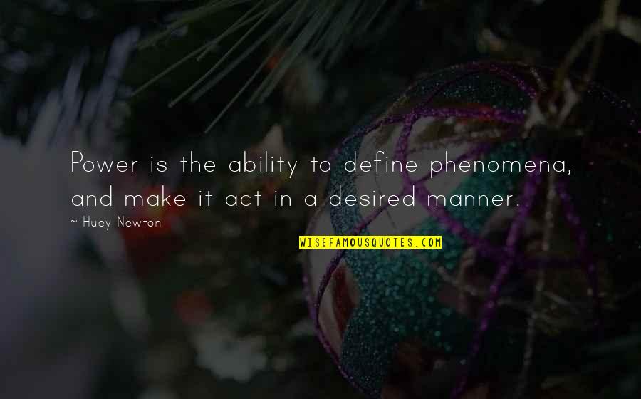 Huey Quotes By Huey Newton: Power is the ability to define phenomena, and