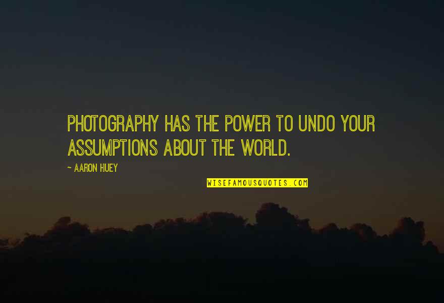 Huey's Quotes By Aaron Huey: Photography has the power to undo your assumptions