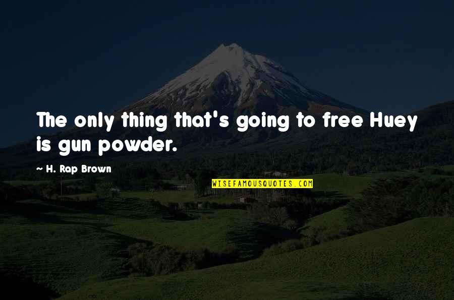 Huey's Quotes By H. Rap Brown: The only thing that's going to free Huey