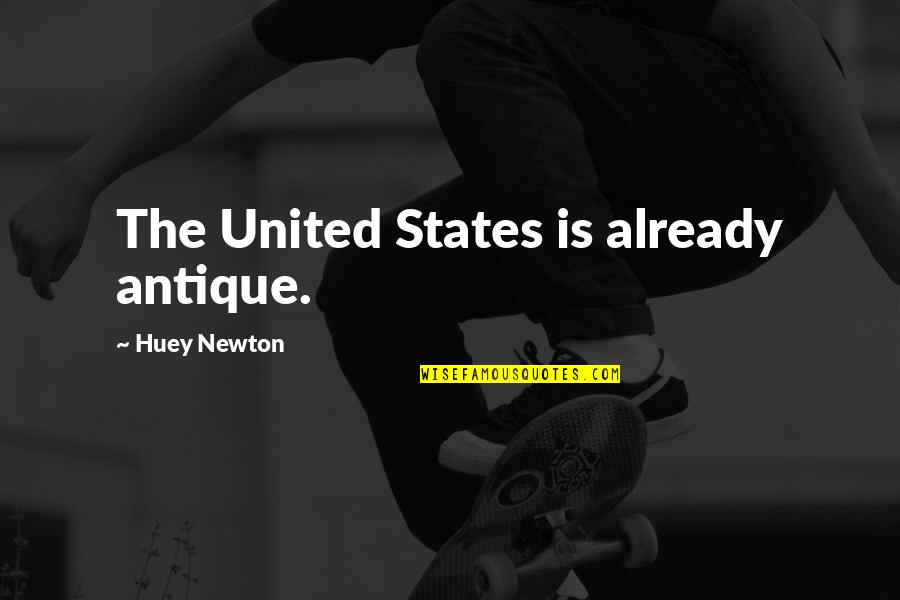 Huey's Quotes By Huey Newton: The United States is already antique.