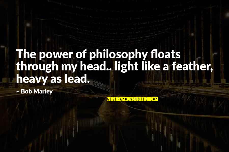 Huezo Quotes By Bob Marley: The power of philosophy floats through my head..