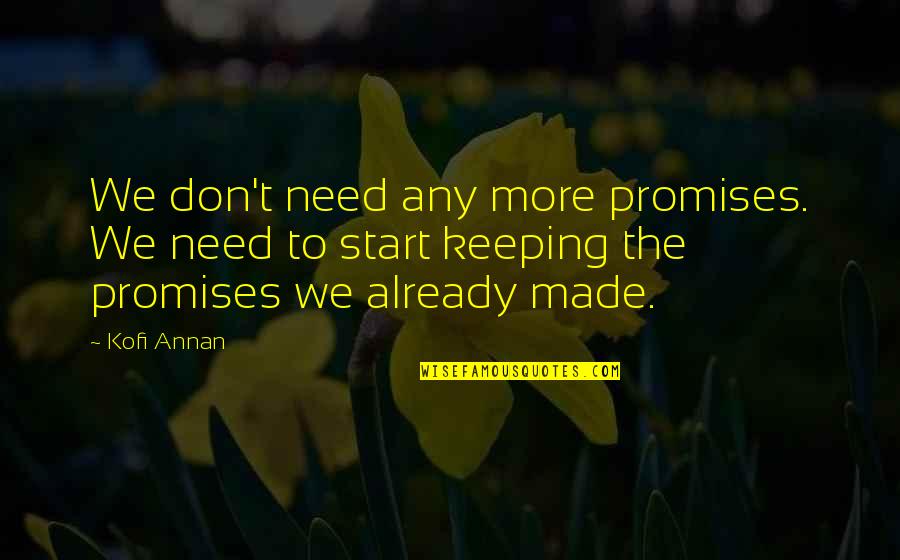 Huezo Quotes By Kofi Annan: We don't need any more promises. We need