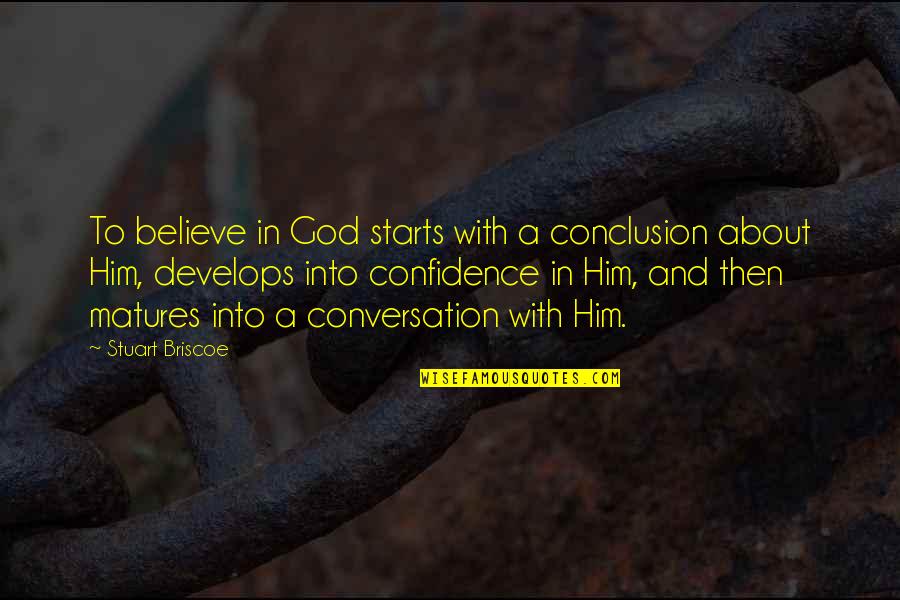 Huezo Quotes By Stuart Briscoe: To believe in God starts with a conclusion