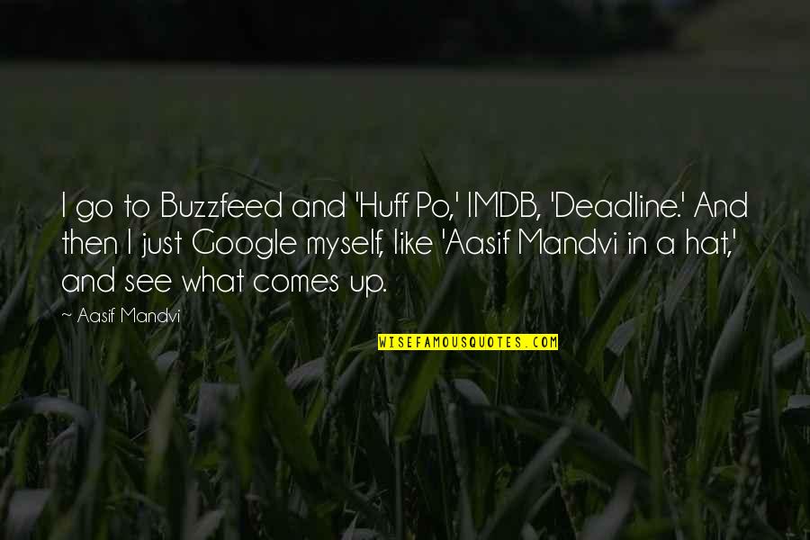 Huff Quotes By Aasif Mandvi: I go to Buzzfeed and 'Huff Po,' IMDB,