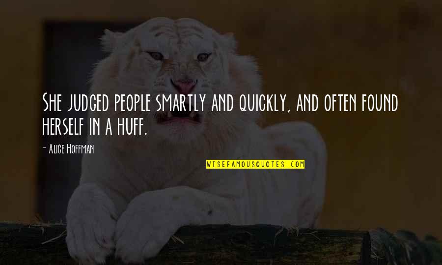 Huff Quotes By Alice Hoffman: She judged people smartly and quickly, and often