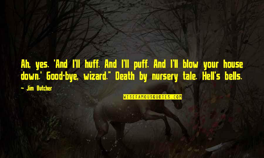 Huff Quotes By Jim Butcher: Ah, yes. 'And I'll huff. And I'll puff. Huff Quotes By Jim Butcher: Ah, yes. 'And I'll huff. And I'll puff.