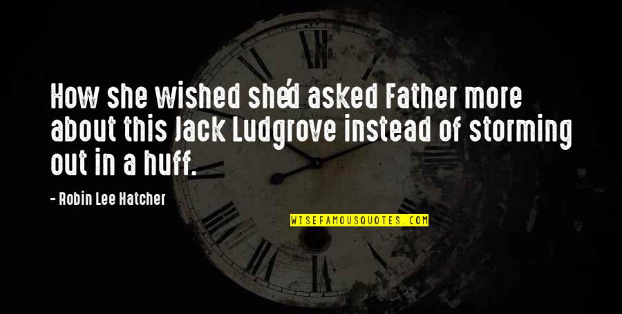 Huff Quotes By Robin Lee Hatcher: How she wished she'd asked Father more about