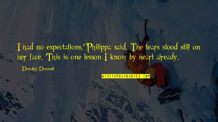 Huffed Quotes By Dorothy Dunnett: I had no expectations,' Philippa said. The tears