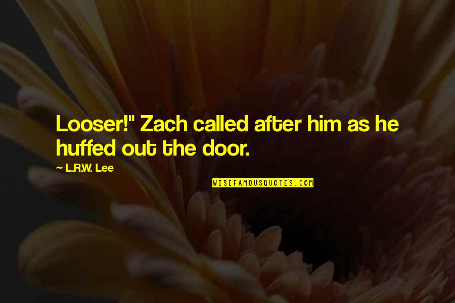 Huffed Quotes By L.R.W. Lee: Looser!" Zach called after him as he huffed