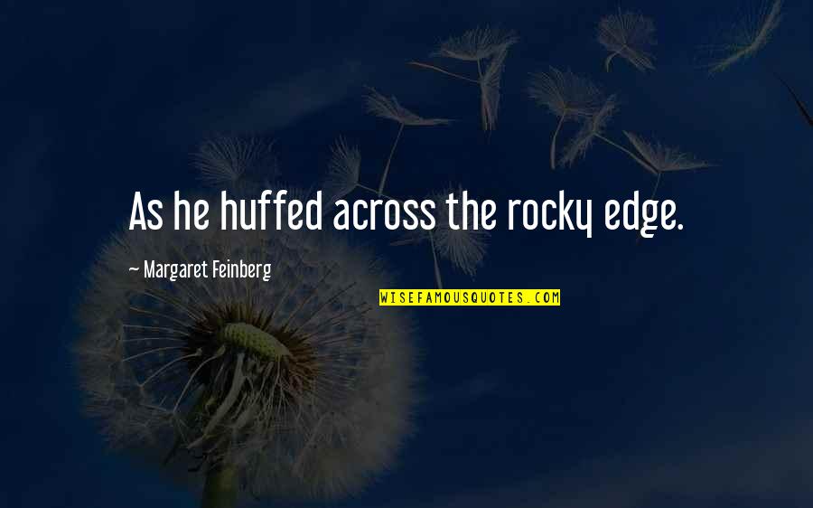 Huffed Quotes By Margaret Feinberg: As he huffed across the rocky edge.