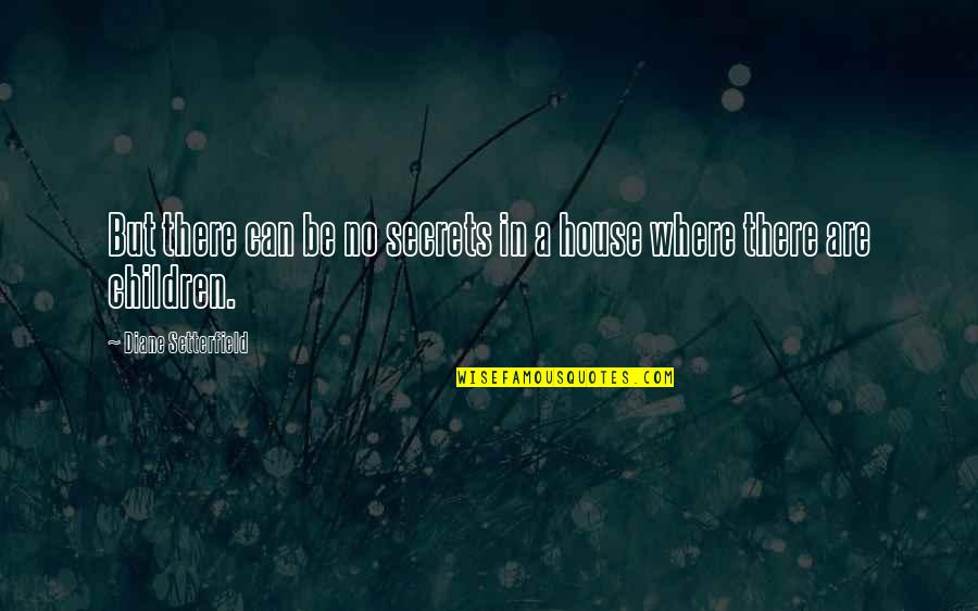Huffel Puff Quotes By Diane Setterfield: But there can be no secrets in a Huffel Puff Quotes By Diane Setterfield: But there can be no secrets in a