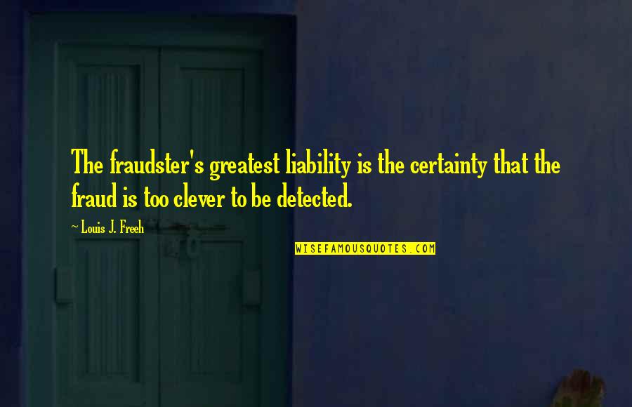 Huffel Puff Quotes By Louis J. Freeh: The fraudster's greatest liability is the certainty that Huffel Puff Quotes By Louis J. Freeh: The fraudster's greatest liability is the certainty that