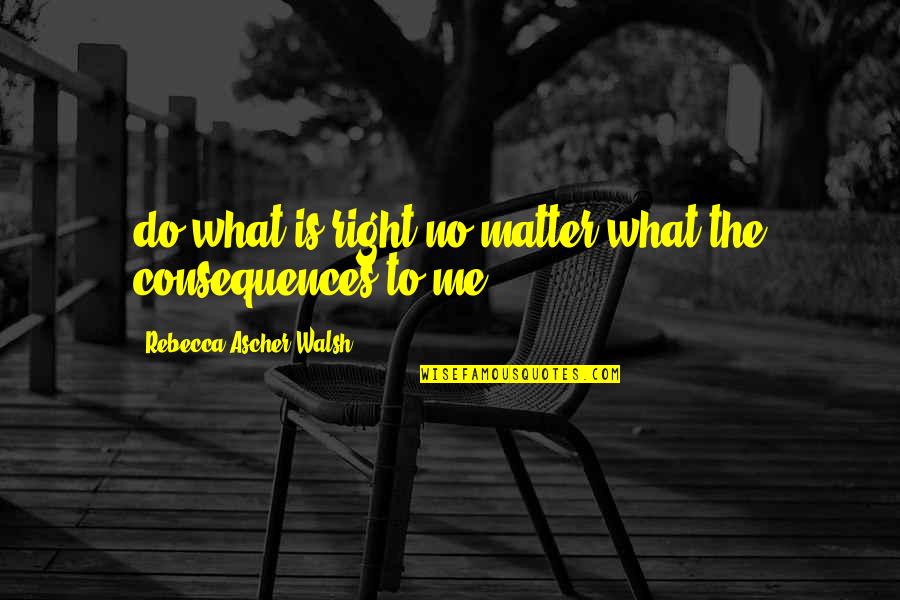 Huffel Puff Quotes By Rebecca Ascher-Walsh: do what is right no matter what the Huffel Puff Quotes By Rebecca Ascher-Walsh: do what is right no matter what the
