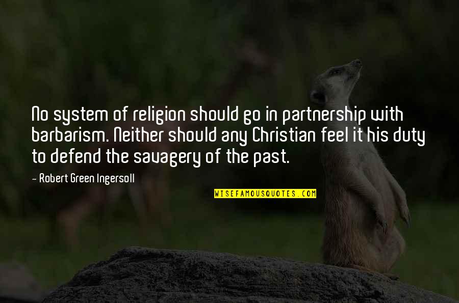 Huffily Quotes By Robert Green Ingersoll: No system of religion should go in partnership