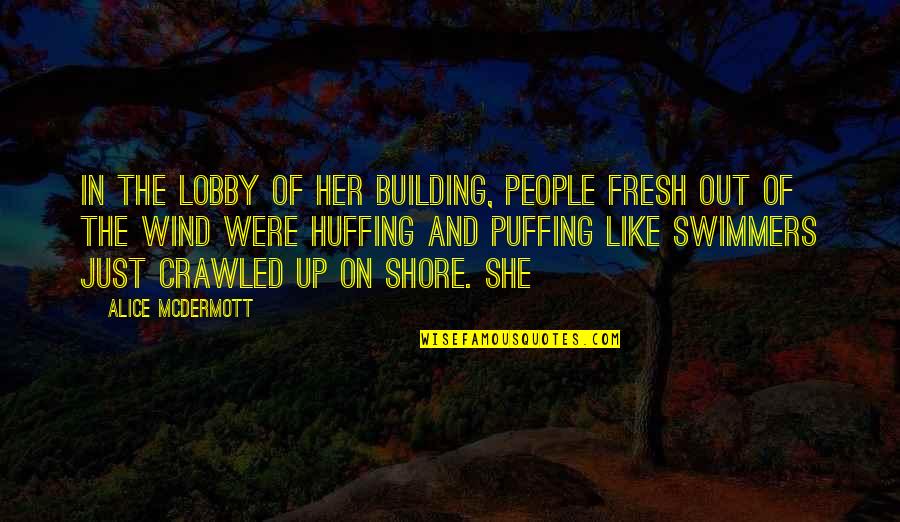 Huffing Quotes By Alice McDermott: IN THE LOBBY of her building, people fresh