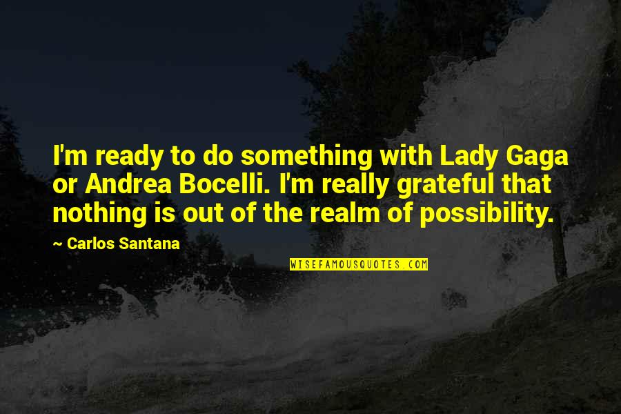 Huffing Quotes By Carlos Santana: I'm ready to do something with Lady Gaga