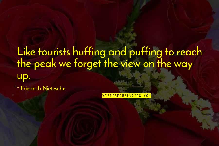 Huffing Quotes By Friedrich Nietzsche: Like tourists huffing and puffing to reach the