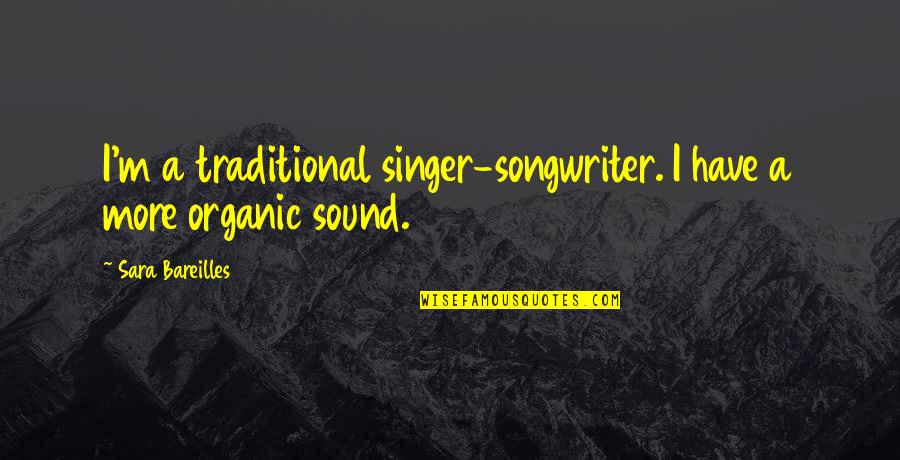 Huffing Quotes By Sara Bareilles: I'm a traditional singer-songwriter. I have a more