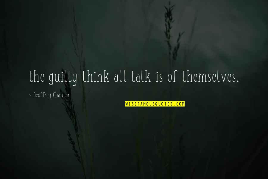Huffington Post Inspirational Quotes By Geoffrey Chaucer: the guilty think all talk is of themselves.