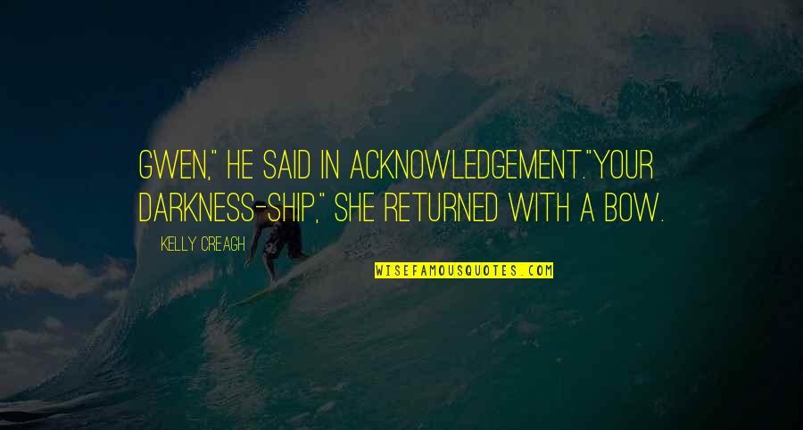 Huffington Post Inspirational Quotes By Kelly Creagh: Gwen," he said in acknowledgement."Your darkness-ship," she returned