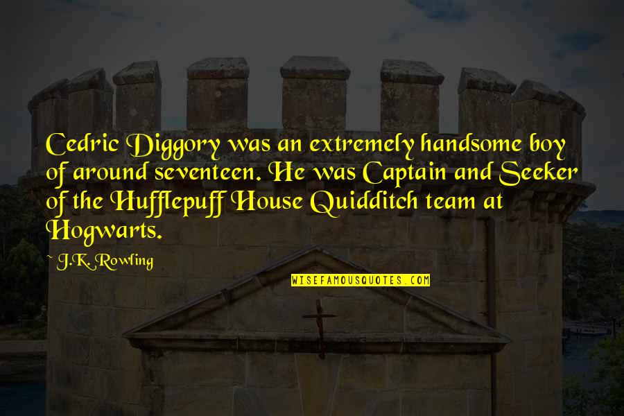 Hufflepuff House Quotes By J.K. Rowling: Cedric Diggory was an extremely handsome boy of