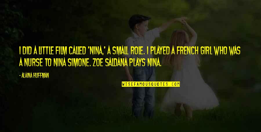Huffman's Quotes By Alaina Huffman: I did a little film called 'Nina,' a