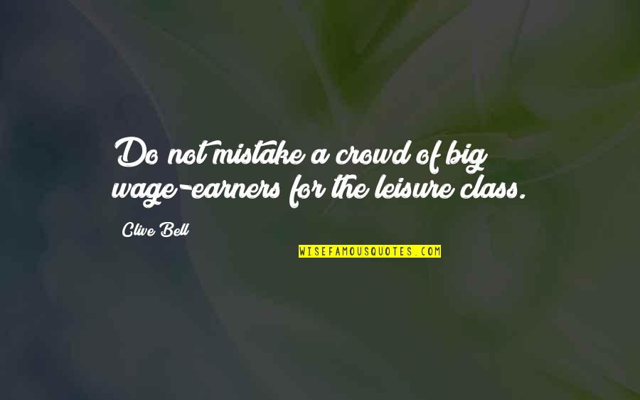 Huffs Power Quotes By Clive Bell: Do not mistake a crowd of big wage-earners