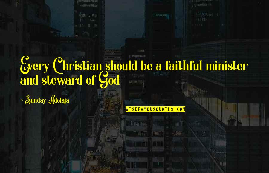Huffslove Quotes By Sunday Adelaja: Every Christian should be a faithful minister and