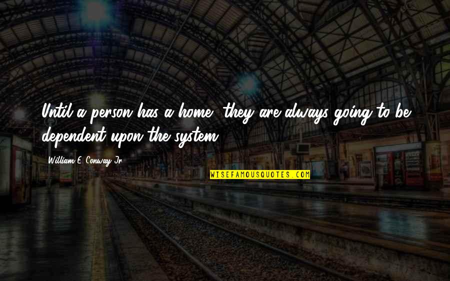 Huffy Bicycles Quotes By William E. Conway Jr.: Until a person has a home, they are