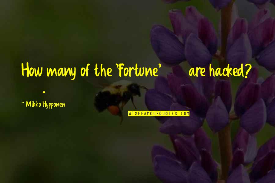 Huffy Green Quotes By Mikko Hypponen: How many of the 'Fortune' 500 are hacked? Huffy Green Quotes By Mikko Hypponen: How many of the 'Fortune' 500 are hacked?