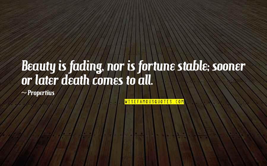 Huffy Quotes By Propertius: Beauty is fading, nor is fortune stable; sooner