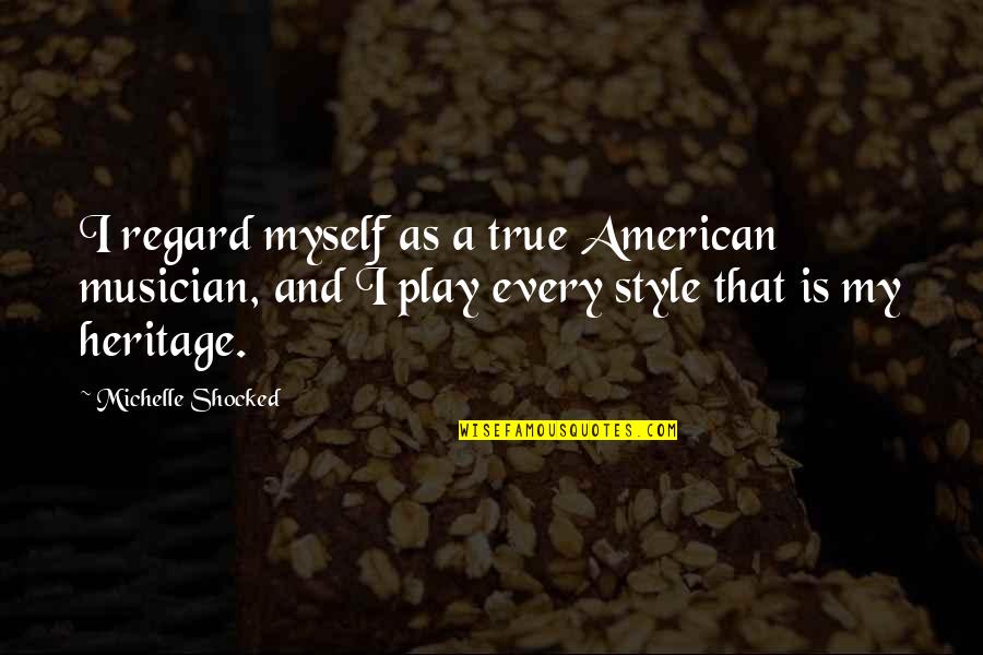 Hufnagel Quotes By Michelle Shocked: I regard myself as a true American musician, Hufnagel Quotes By Michelle Shocked: I regard myself as a true American musician,