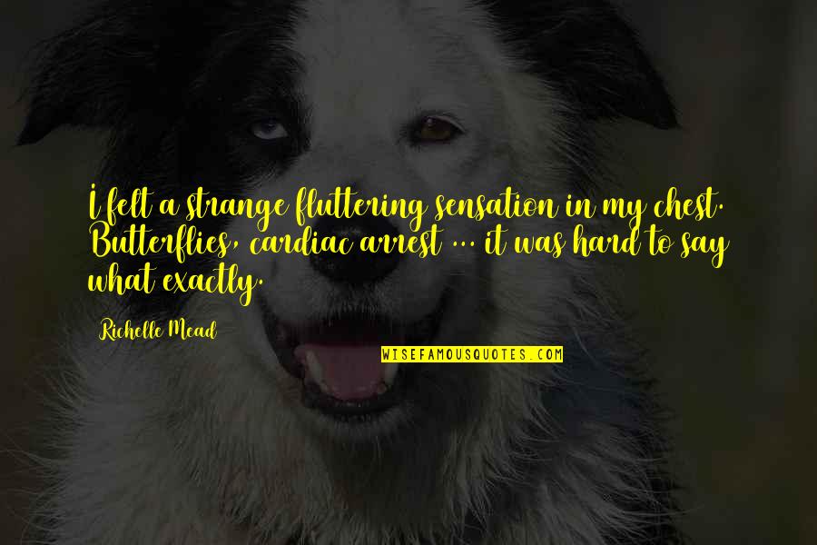 Hufschmid Albinodroid Quotes By Richelle Mead: I felt a strange fluttering sensation in my