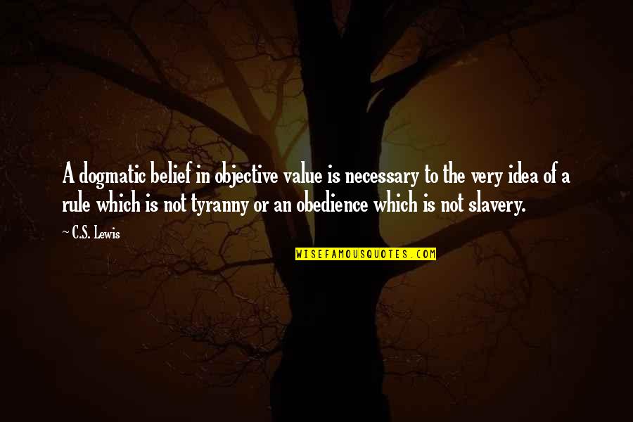 Hufsmith Quotes By C.S. Lewis: A dogmatic belief in objective value is necessary Hufsmith Quotes By C.S. Lewis: A dogmatic belief in objective value is necessary