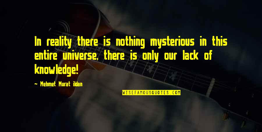 Hufstedler Dallas Quotes By Mehmet Murat Ildan: In reality there is nothing mysterious in this
