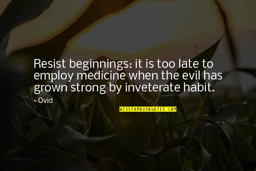 Hufstedler Rachelle Quotes By Ovid: Resist beginnings: it is too late to employ