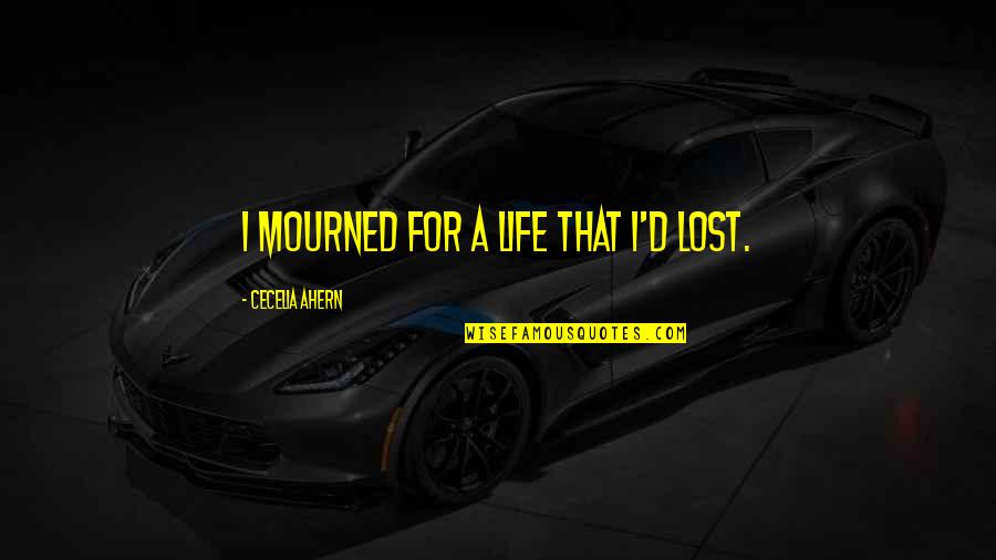 Hufters Quotes By Cecelia Ahern: I mourned for a life that I'd lost.