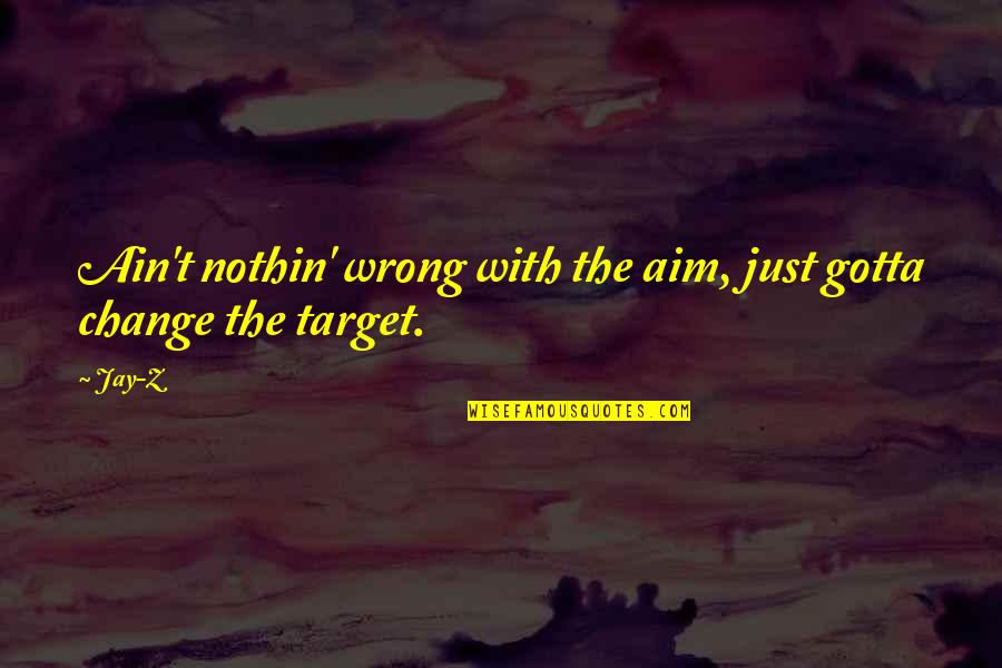 Hufters Quotes By Jay-Z: Ain't nothin' wrong with the aim, just gotta