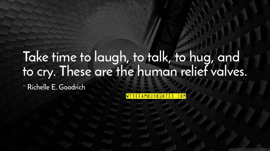 Hug And Cry Quotes By Richelle E. Goodrich: Take time to laugh, to talk, to hug,