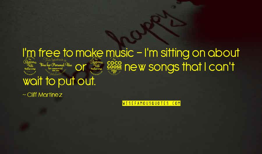 Hug And Kiss Day Quotes By Cliff Martinez: I'm free to make music - I'm sitting
