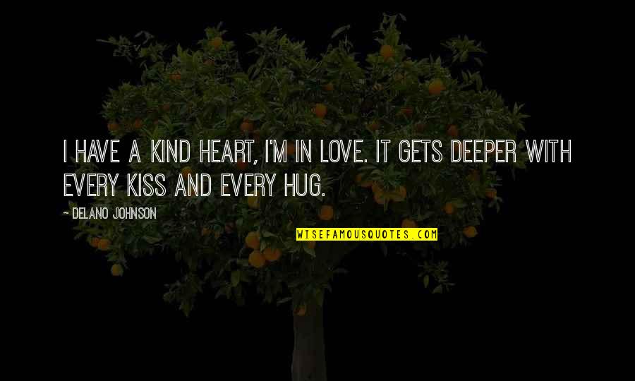 Hug And Kiss Love Quotes By Delano Johnson: I have a kind heart, I'm in love.