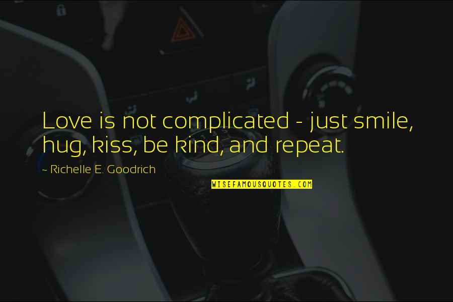 Hug And Kiss Love Quotes By Richelle E. Goodrich: Love is not complicated - just smile, hug,