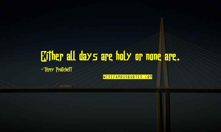 Hug And Kiss Pictures With Quotes By Terry Pratchett: Either all days are holy or none are.
