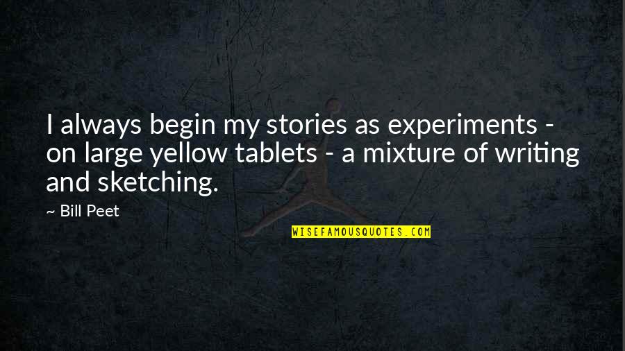Hug And Kiss Quotes By Bill Peet: I always begin my stories as experiments - Hug And Kiss Quotes By Bill Peet: I always begin my stories as experiments -