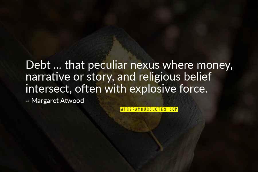Hug And Kisses Quotes By Margaret Atwood: Debt ... that peculiar nexus where money, narrative
