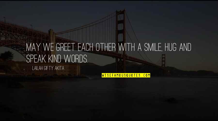 Hug And Smile Quotes By Lailah Gifty Akita: May we greet each other with a smile,